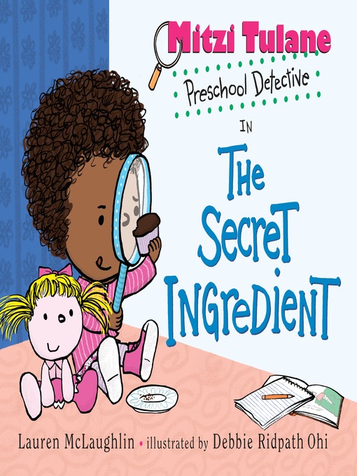 Title details for Mitzi Tulane, Preschool Detective in the Secret Ingredient by Lauren McLaughlin - Available